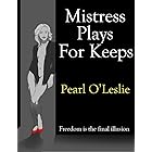 Mistress Plays For Keeps: Freedom Is The Final Illusion