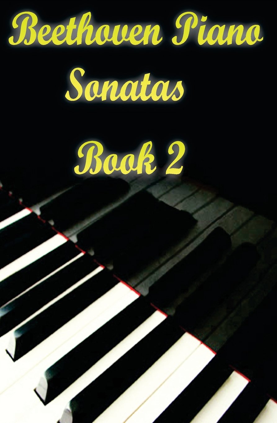 Beethoven Piano Sonatas Book 2: Piano Sheet Music by Ludwig Van Beethoven: Volume 2 (Beethoven Sonatas Music Books)