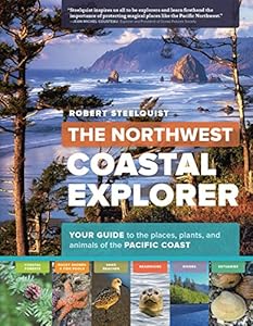 The Northwest Coastal Explorer: Your Guide to the Places, Plants, and Animals of the Pacific Coast book cover