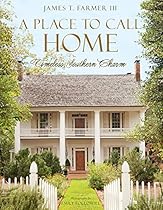 A Place to Call Home: Timeless Southern Charm A Place to Call Home: Timeless Southern Charm