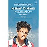 HIGHWAY TO HEAVEN: A SPIRITUAL JOURNEY THROUGH THE LIFE OF BLESSED CARLO ACUTIS