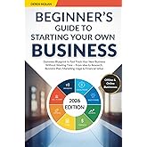 Beginner's Guide to Starting Your Own Business: Dummies Blueprint to Fast Track Your New Business Without Wasting Time – From Idea to Research, Business Plan, Marketing, Legal & Financial Setup