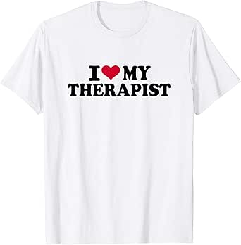 Amazon.com: I love my therapist T-Shirt: Clothing