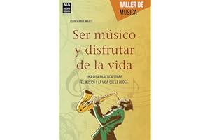 Ser músico y disfrutar de la vida: Una guía práctica sobre el músico y la vida que le rodea