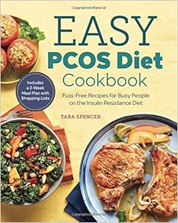 The Easy PCOS Diet Cookbook: Fuss-Free Recipes for Busy People on the Insulin Resistance Diet, by Tara Spencer The Easy PCOS Diet Cookbook: Fuss-Free Recipes for Busy People on the Insulin Resistance Diet, by Tara Spencer