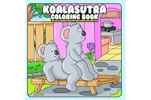 Koalasutra Coloring Book: Two Cute Koalas who Love each other and Have Fun (“Oddly Adorable” – a playful and unexpected coloring book series where animals do the wildest (yet cutest) things!)