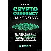 Cryptocurrency Investing: Step-By-Step Guide to Benefit from Crypto by Investing Long Term and Trading Short Term Following the Smart Money Strategies on DeFi Blockchains