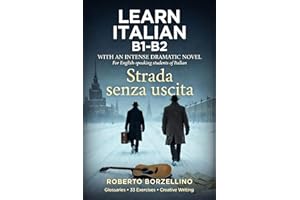 Strada Senza Uscita: Learn Italian B1–B2 An Intense Dramatic Novel with Bilingual Glossaries and 33 Exercises (Italian Editio