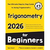 Trigonometry for Beginners: The Ultimate Step by Step Guide to Acing Trigonometry