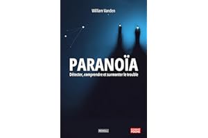 Paranoïa: Détecter, Comprendre et Surmonter le trouble (French Edition)