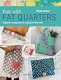Fun with Fat Quarters: 15 gorgeous sewing projects for using up your fabric stash by Wendy Gardiner
