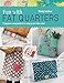 Fun with Fat Quarters: 15 gorgeous sewing projects for using up your fabric stash by Wendy Gardiner