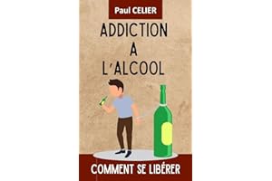 ADDICTION A L'ALCOOL: Comment Se Libérer (French Edition)