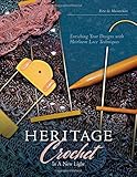 Heritage Crochet in a New Light: Enriching Your Designs with Heirloom Lace Techniques by Rita de Maintenon