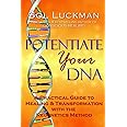 Potentiate Your DNA: A Practical Guide to Healing & Transformation with the Regenetics Method