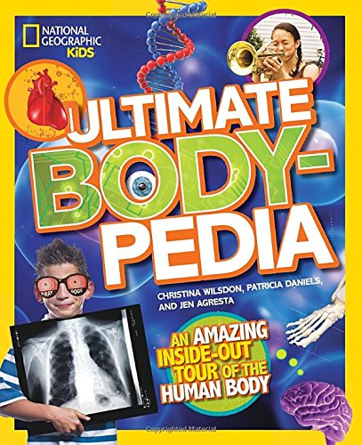 Ultimate Bodypedia: An Amazing Inside-Out Tour of the Human Body (National Geographic Kids)