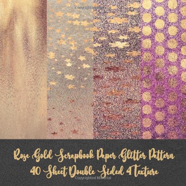 Rose Gold Scrapbook Paper Glitter Pattern 40 Sheet Double Sided 4 Texture: card making DIY crafting - origami - decoupage - paper craft - collage art ... - Decorative crafting Paper for Card Making