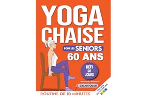 Yoga sur Chaise pour Seniors Plus de 60 Ans : Défi de 28 Jours pour Améliorer l'équilibre et Maigrir en Position Assise avec 
