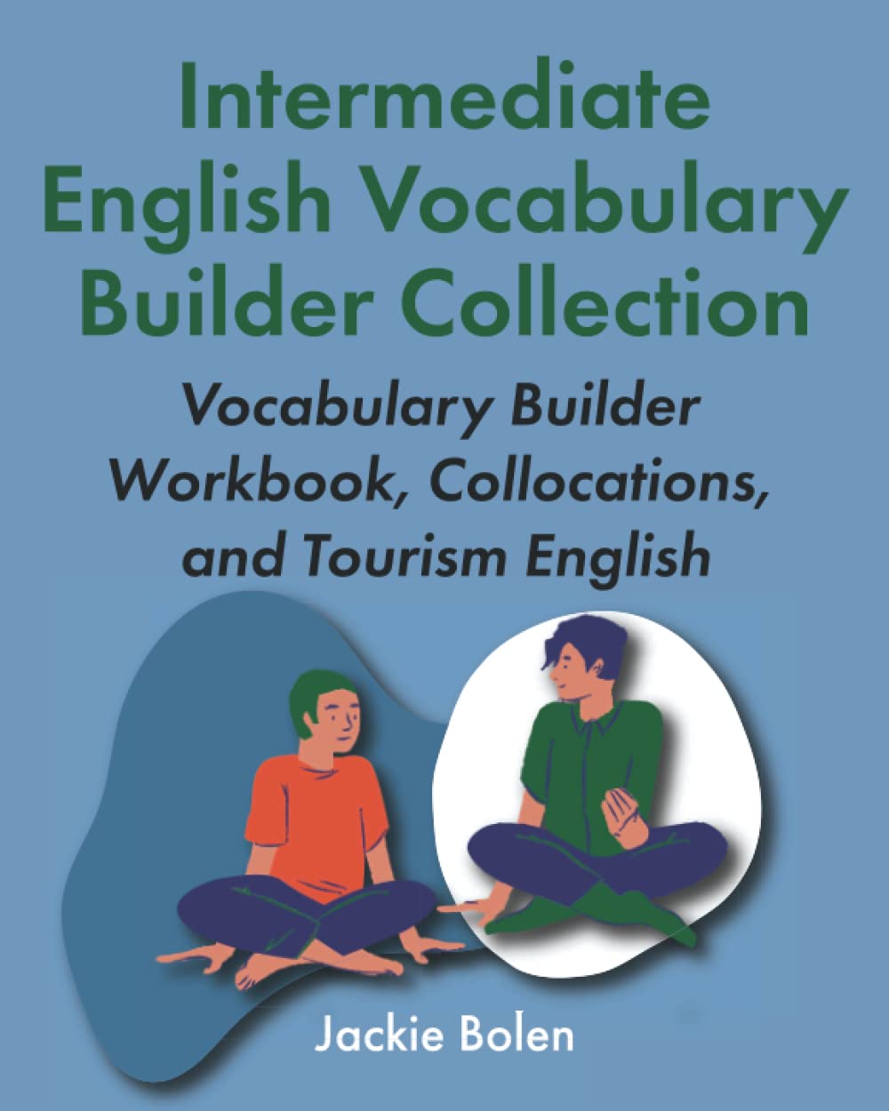 Intermediate English Vocabulary Builder Collection: Vocabulary Builder Workbook, Collocations, and Tourism English (English for Intermediate: Dialogues, Phrases & Idioms)