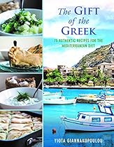 The Gift of the Greek: 75 Authentic Recipes for the Mediterranean Diet The Gift of the Greek: 75 Authentic Recipes for the Mediterranean Diet