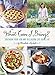 What Can I Bring?: Southern Food for Any Occasion Life Serves Up by Elizabeth Heiskell