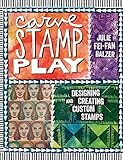 Carve, Stamp, Play: Designing and Creating Custom Stamps by 