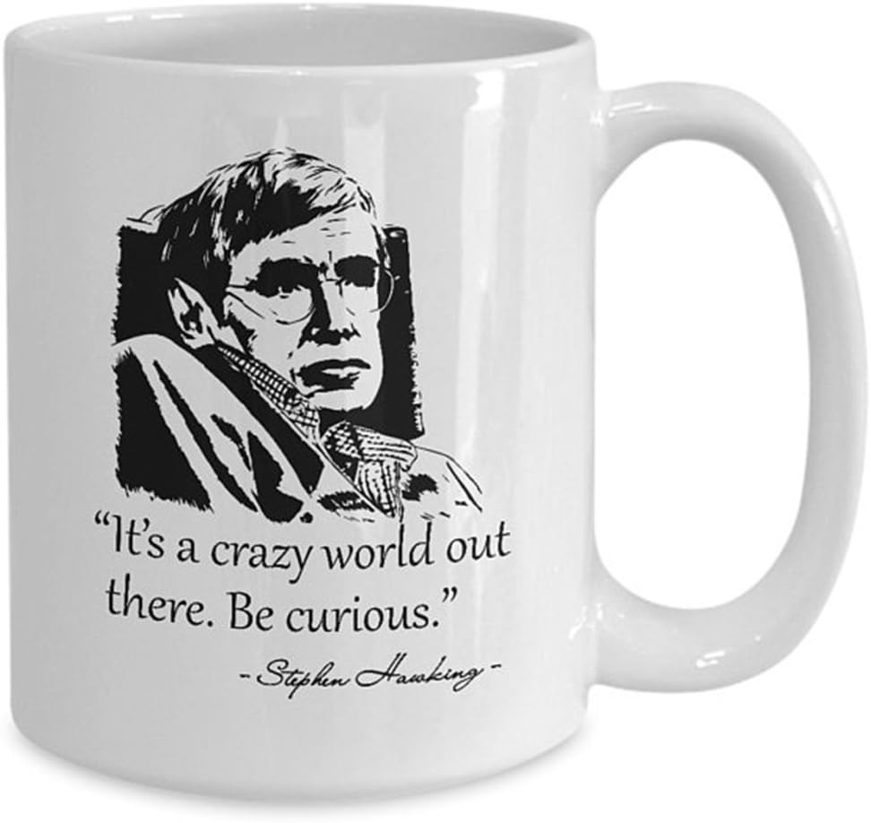Stephen Hawking Mug It's a Crazy World Out There Be Curious Funny Science Quotes Best Birthday Christmas March Day Gifts, Ceramic Coffee Mug 11oz
