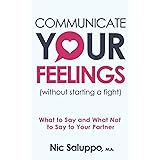 Communicate Your Feelings (without starting a fight): What to Say and What Not to Say to Your Partner (Mental & Emotional Wel