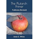 The Plutarch Primer: Publicola (Revised) (The Plutarch Project)