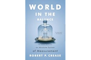 World in the Balance: The Historic Quest For An Absolute System Of Measurement