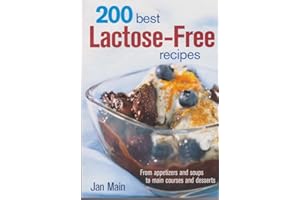 200 Best Lactose-Free Recipes: From Appetizers and Soups to Main Courses and Desserts