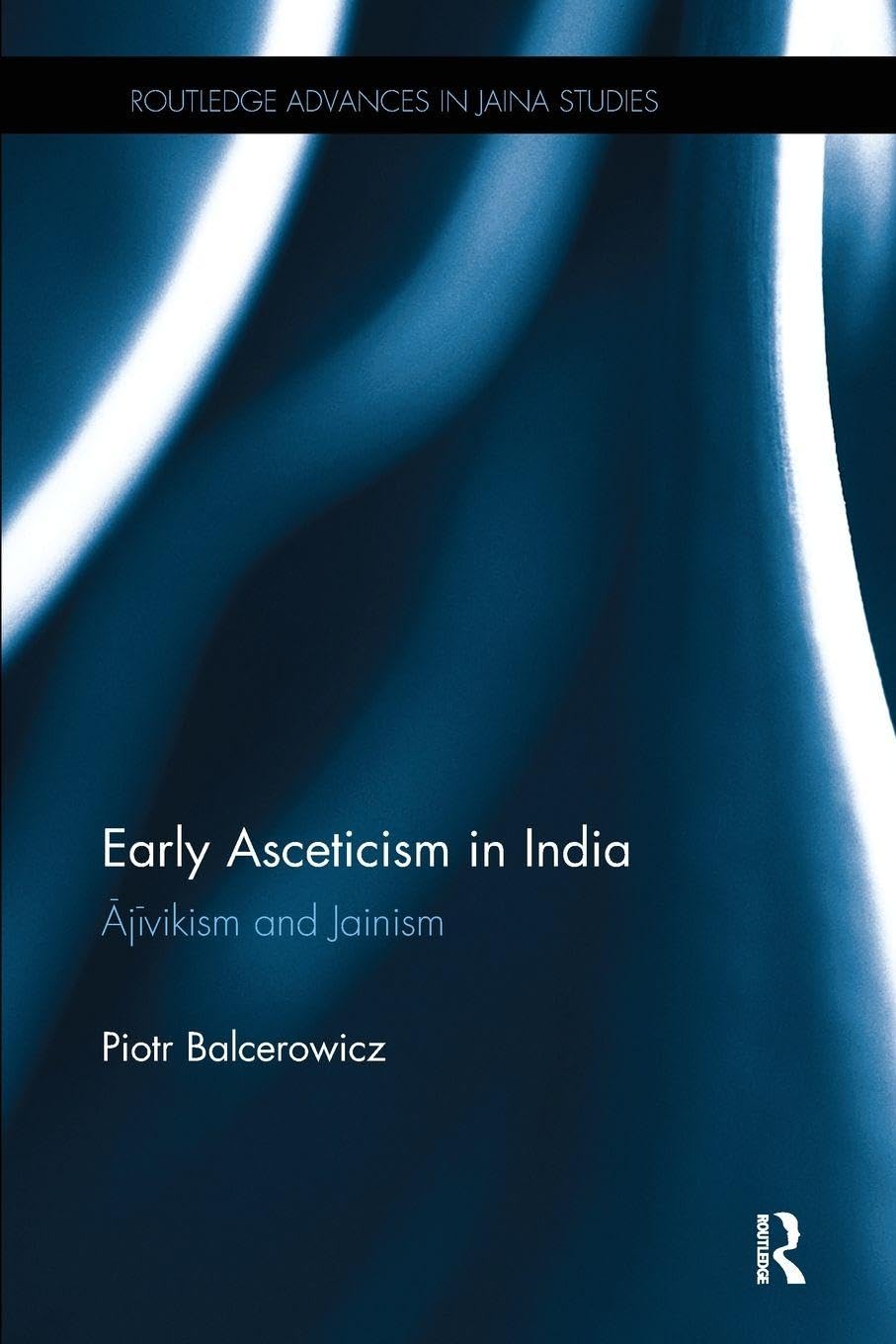 Early Asceticism in India: Ājīvikism and Jainism