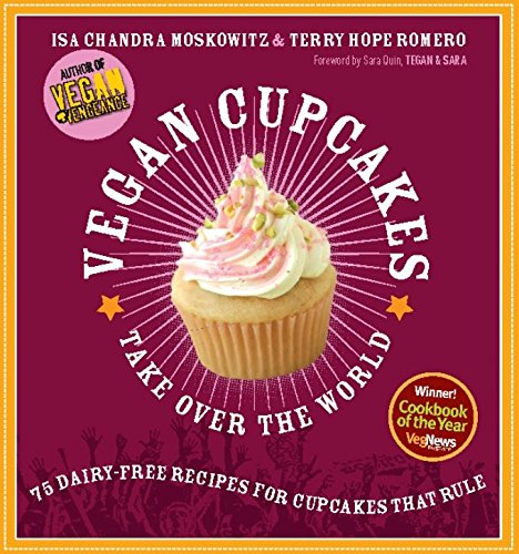 Download Vegan Cupcakes Take Over the World: 75 Dairy-Free Recipes for Cupcakes that Rule