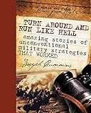 "Turn Around and Run Like Hell Amazing Stories of Military Strategies That Worked" av Joseph Cummins