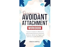Overcoming Avoidant Attachment Workbook: Transform Avoidance to Affection by Understanding Dismissive Attachment Tendencies, 