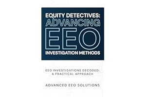 Equity Detectives: Advancing EEO Investigation Methods: EEO Investigations Decoded: A Practical Approach