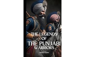 The Legends Of The Punjabi Warriors: The Sikhs Warriors Of Punjab