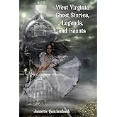 West Virginia Ghost Stories, Legends, and Haunts (Ghost Stories and Haunted Tales)