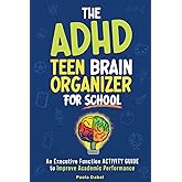 The ADHD Teen Brain Organizer for School: An Executive Function Activity Guide to Improve Academic Performance (for Kids & Te