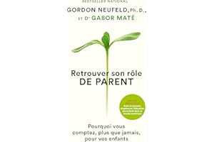Retrouver son rôle de parent: Pourquoi vous comptez, plus que jamais, pour vos enfants (French Edition)