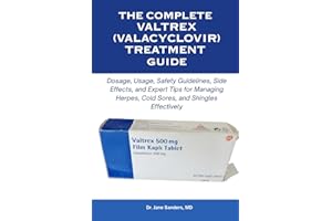 The Complete Valtrex (Valacyclovir) Treatment Guide: Dosage, Usage, Safety Guidelines, Side Effects, and Expert Tips for Mana