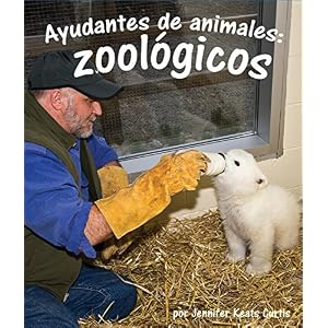Ayudantes de animales: zoológicos (Ayudantes De Animales/ Animal Helpers) (Spanish Edition)