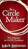 Be a Circle Maker: The Solution to 10,000 Problems