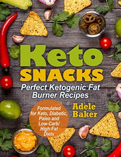 Keto Snacks: Perfect Ketogenic Fat Burner Recipes | Supports Healthy Weight Loss - Burn Fat Instead of Carbs | Formulated for Keto, Diabetic, Paleo and Low-Carb/High-Fat Diets