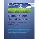 Exam AZ-100 Study &amp; Lab Guide: Microsoft Azure Infrastructure and Deployment