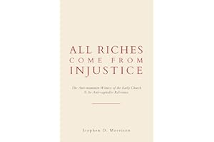 All Riches Come From Injustice: The Anti-mammon Witness of the Early Church & Its Anti-capitalist Relevance