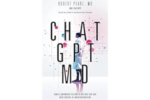 ChatGPT, MD: How AI-Empowered Patients & Doctors Can Take Back Control of American Medicine