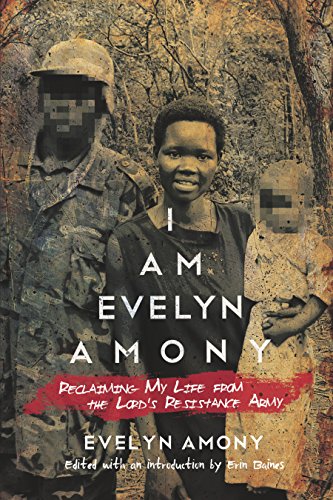 I Am Evelyn Amony: Reclaiming My Life from the Lord's Resistance Army (Women in Africa and the Diaspora)