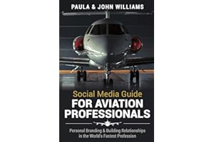 Social Media Guide for Aviation Professionals: Personal Branding & Building Relationships in the World's Fastest Industry