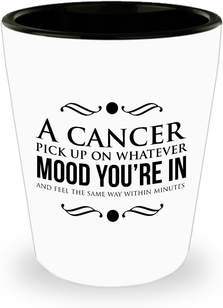 Amazon Com A Cancer Pick Up On Whatever Mood You Re In And Feel Same Way Within Minutes Shot Glass Best Cancer Horoscope Gifts Ideas For Men And Women Kitchen Dining